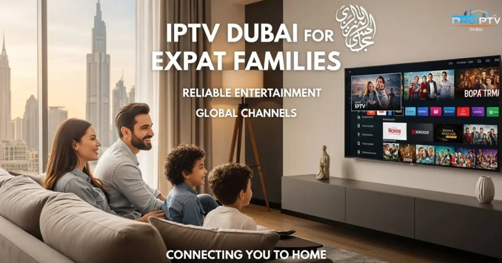 IPTV Dubai for Expat Families